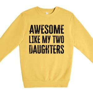 Awesome Like My Two Daughters Gift Premium Crewneck Sweatshirt