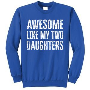 Awesome Like My Two Daughters Gift Sweatshirt