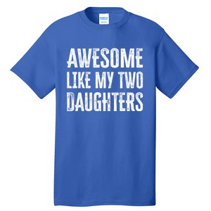 Awesome Like My Two Daughters Gift Tall T-Shirt