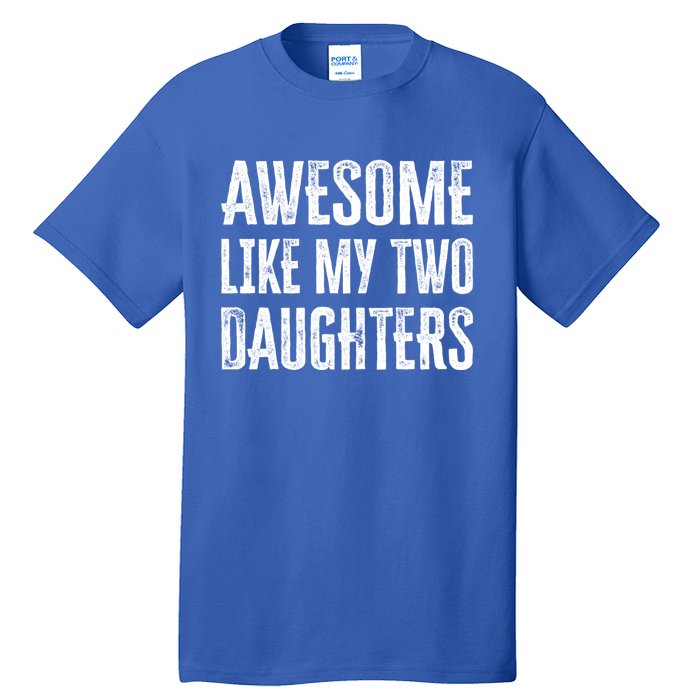 Awesome Like My Two Daughters Gift Tall T-Shirt