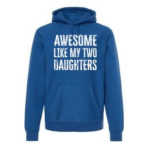 Awesome Like My Two Daughters Gift Premium Hoodie