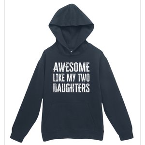 Awesome Like My Two Daughters Gift Urban Pullover Hoodie