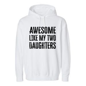 Awesome Like My Two Daughters Gift Garment-Dyed Fleece Hoodie