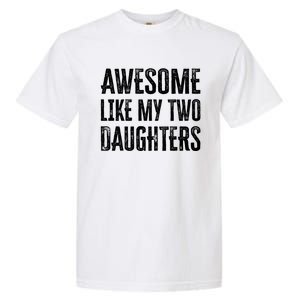 Awesome Like My Two Daughters Gift Garment-Dyed Heavyweight T-Shirt