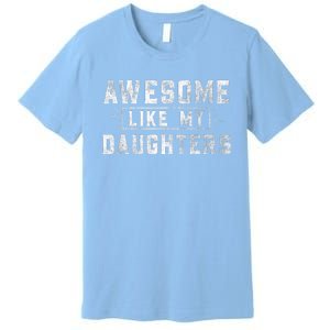 Awesome Like My Daughter Father's Day Men Funny Gift Premium T-Shirt