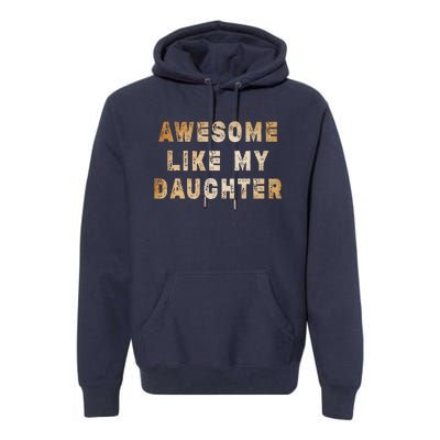 Awesome Like My Daughter Giftsfunny Fathers Day Dad Premium Hoodie