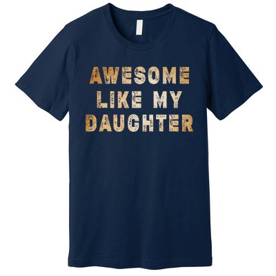 Awesome Like My Daughter Giftsfunny Fathers Day Dad Premium T-Shirt