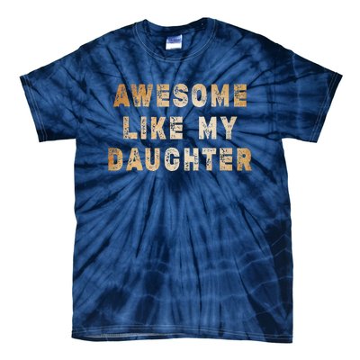 Awesome Like My Daughter Giftsfunny Fathers Day Dad Tie-Dye T-Shirt