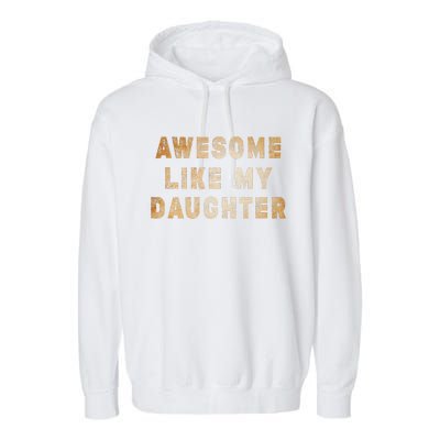 Awesome Like My Daughter Giftsfunny Fathers Day Dad Garment-Dyed Fleece Hoodie