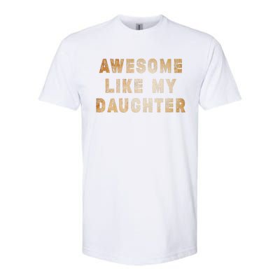 Awesome Like My Daughter Giftsfunny Fathers Day Dad Softstyle CVC T-Shirt