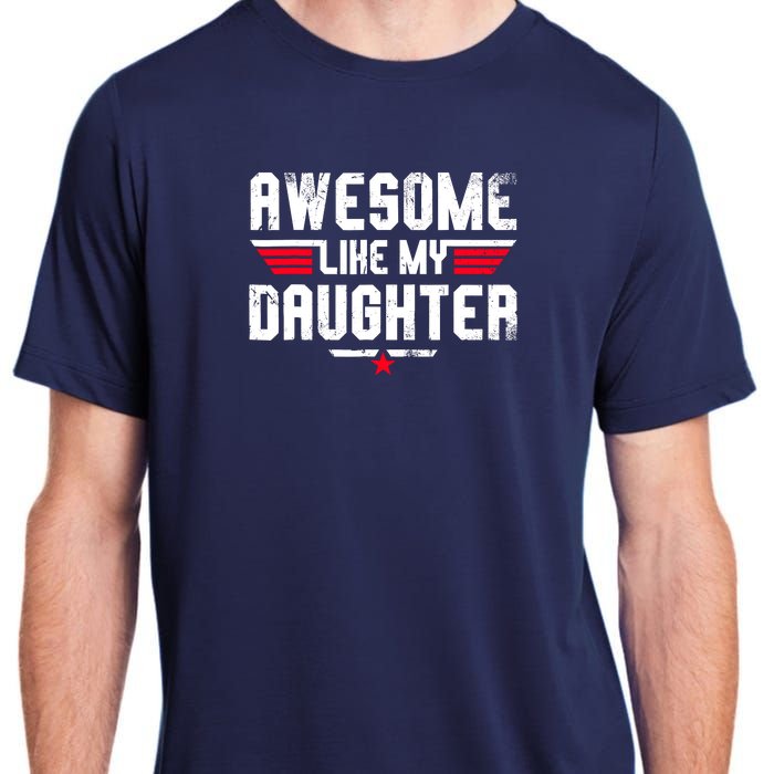 Awesome Like My Daughter Funny Fathers Day Dad Adult ChromaSoft Performance T-Shirt