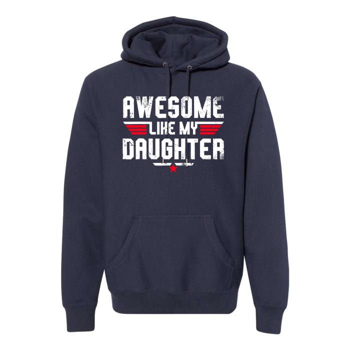 Awesome Like My Daughter Funny Fathers Day Dad Premium Hoodie