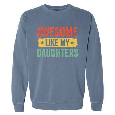 Awesome Like My Daughter FatherS Day Funny Gift Garment-Dyed Sweatshirt