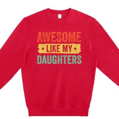 Awesome Like My Daughter FatherS Day Funny Gift Premium Crewneck Sweatshirt