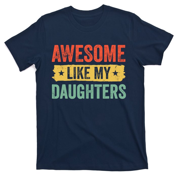 Awesome Like My Daughter FatherS Day Funny Gift T-Shirt