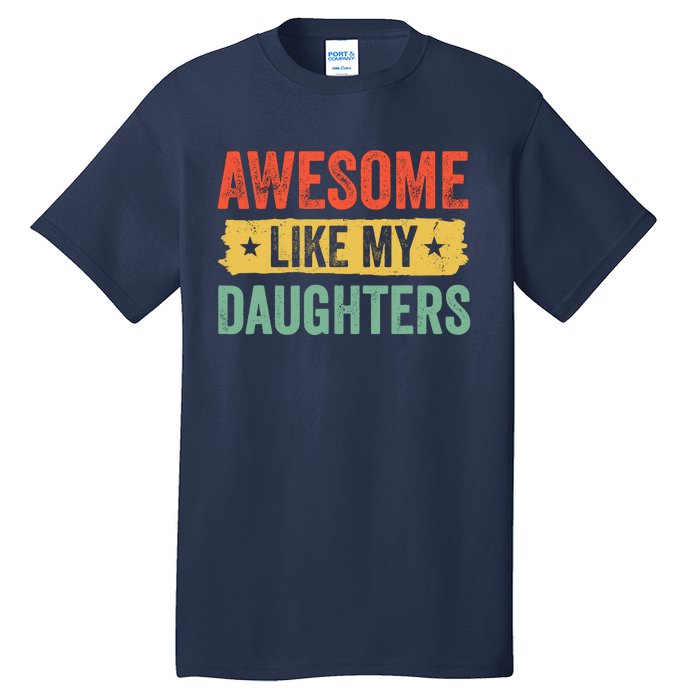 Awesome Like My Daughter FatherS Day Funny Gift Tall T-Shirt