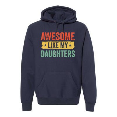 Awesome Like My Daughter FatherS Day Funny Gift Premium Hoodie