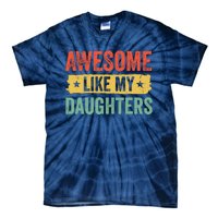 Awesome Like My Daughter FatherS Day Funny Gift Tie-Dye T-Shirt