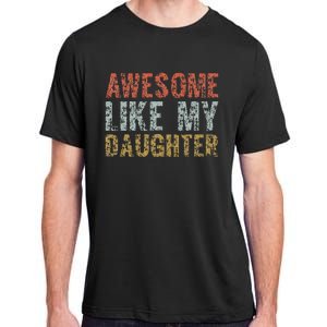 Awesome Like My Daughter Dad Gift Papa Father Day Adult ChromaSoft Performance T-Shirt