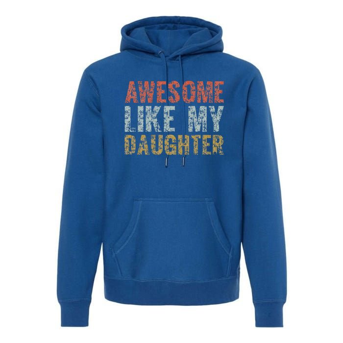 Awesome Like My Daughter Dad Gift Papa Father Day Premium Hoodie