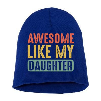 Awesome Like My Daughter Funny Fathers Day Dad Meaningful Gift Short Acrylic Beanie