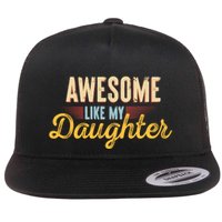 Awesome Like My Daughter Funny Fathers Day Cool Gift Flat Bill Trucker Hat