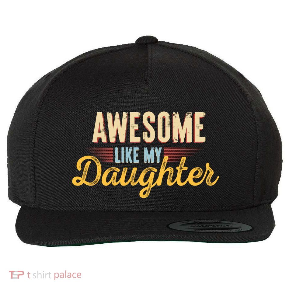 Awesome Like My Daughter Funny Fathers Day Cool Gift Wool Snapback Cap