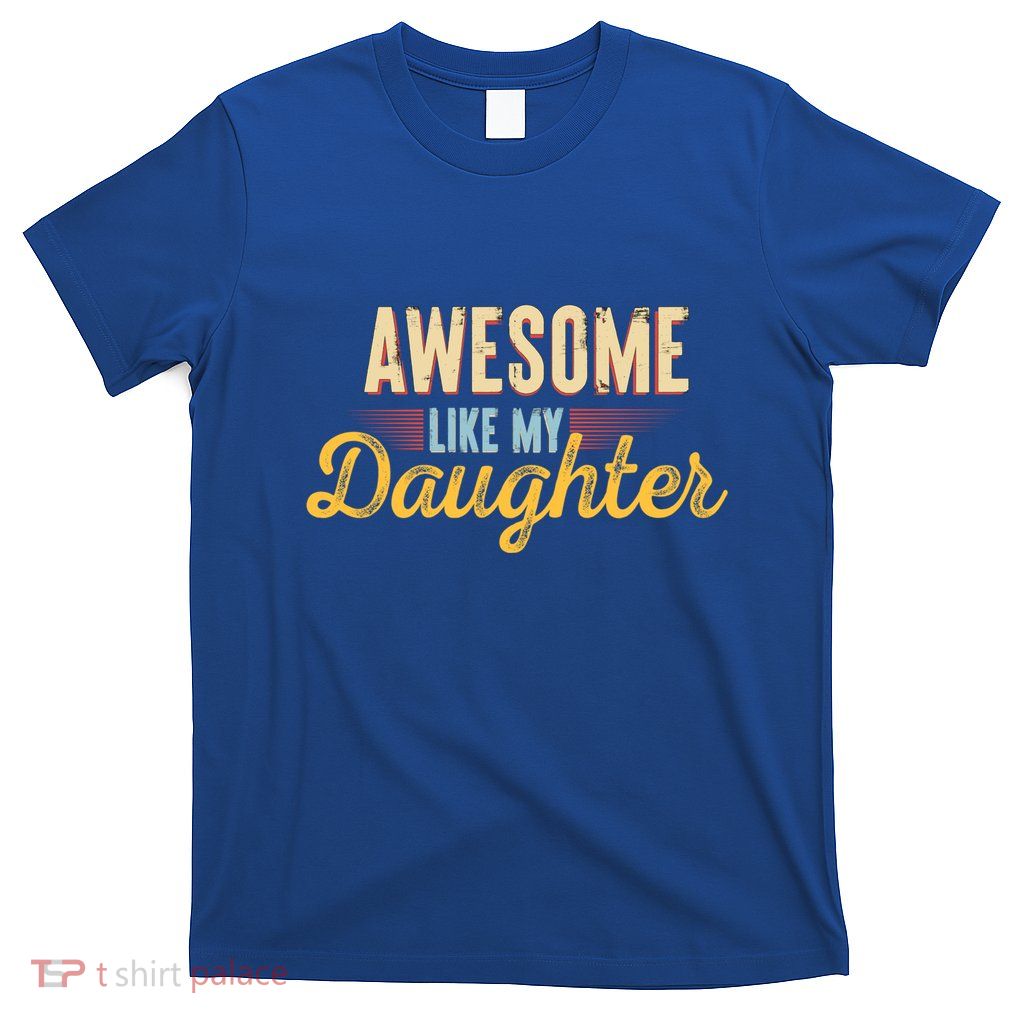 Awesome Like My Daughter Funny Fathers Day Cool Gift T-Shirt
