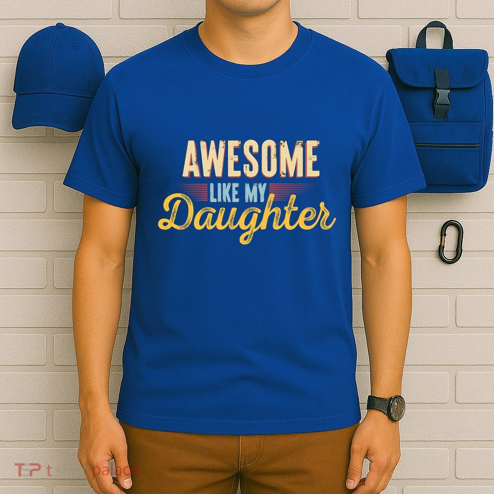 Awesome Like My Daughter Funny Fathers Day Cool Gift T-Shirt