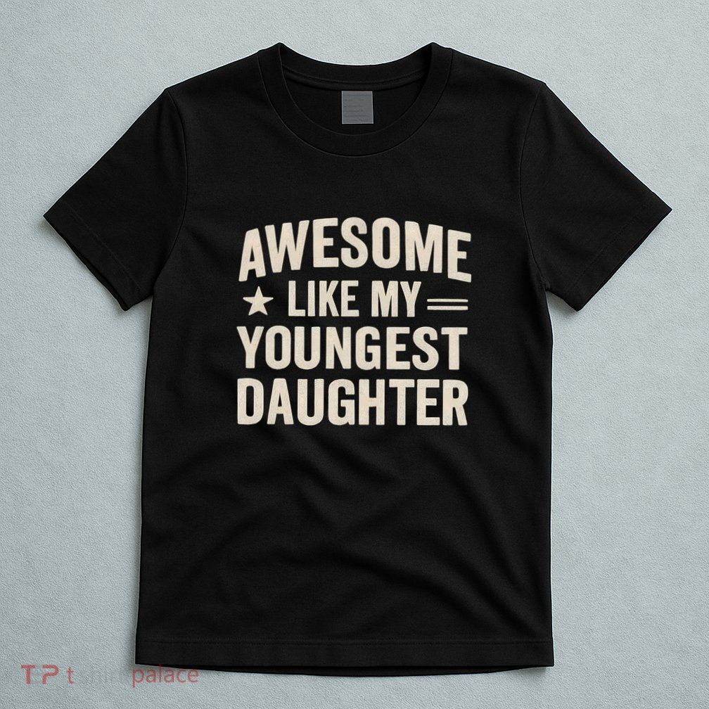 Awesome Like My Youngest Daughter T-Shirt