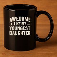 Awesome Like My Youngest Daughter 11oz C Handle Ceramic Mug