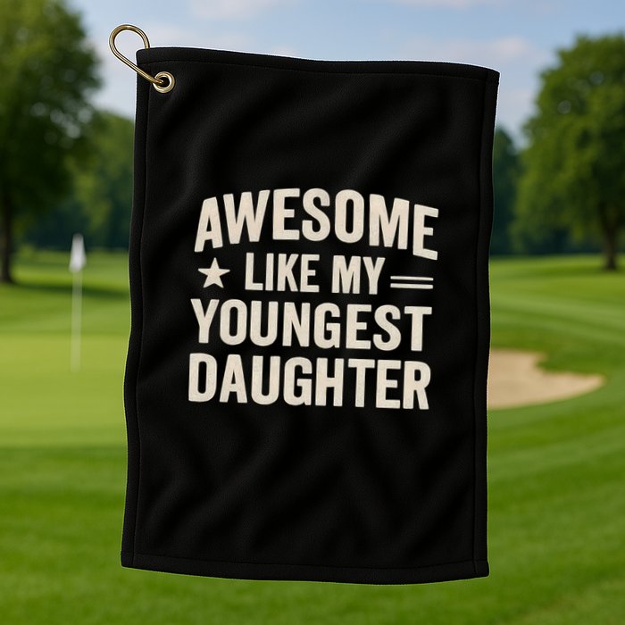 Awesome Like My Youngest Daughter Golf Towel