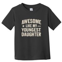 Awesome Like My Youngest Daughter Toddler T-Shirt