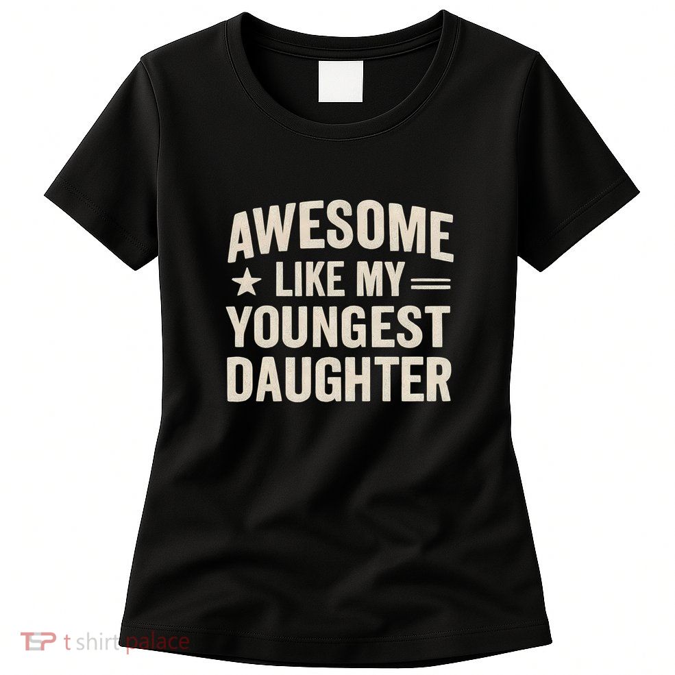 Awesome Like My Youngest Daughter Womens T-Shirt