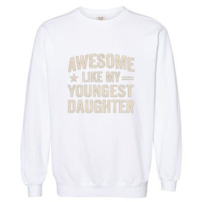 Awesome Like My Youngest Daughter Garment-Dyed Sweatshirt