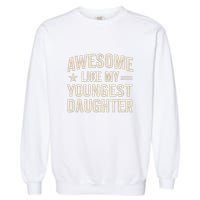 Awesome Like My Youngest Daughter Garment-Dyed Sweatshirt