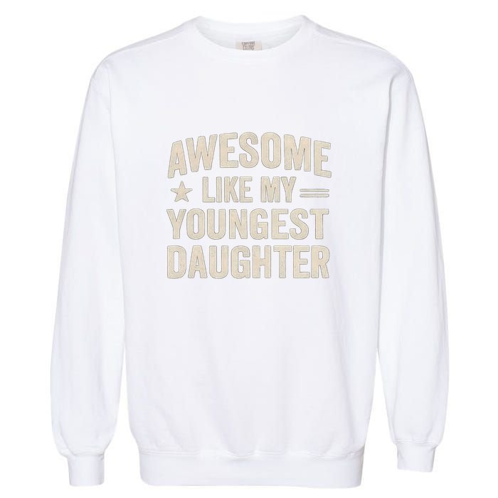 Awesome Like My Youngest Daughter Garment-Dyed Sweatshirt