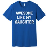 Awesome Like My Daughter Premium T-Shirt