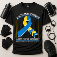 A Little More Kindness A Little Less Judgment Down Syndrome Awareness Performance Shirt