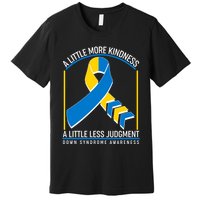 A Little More Kindness A Little Less Judgment Down Syndrome Awareness Premium T-Shirt
