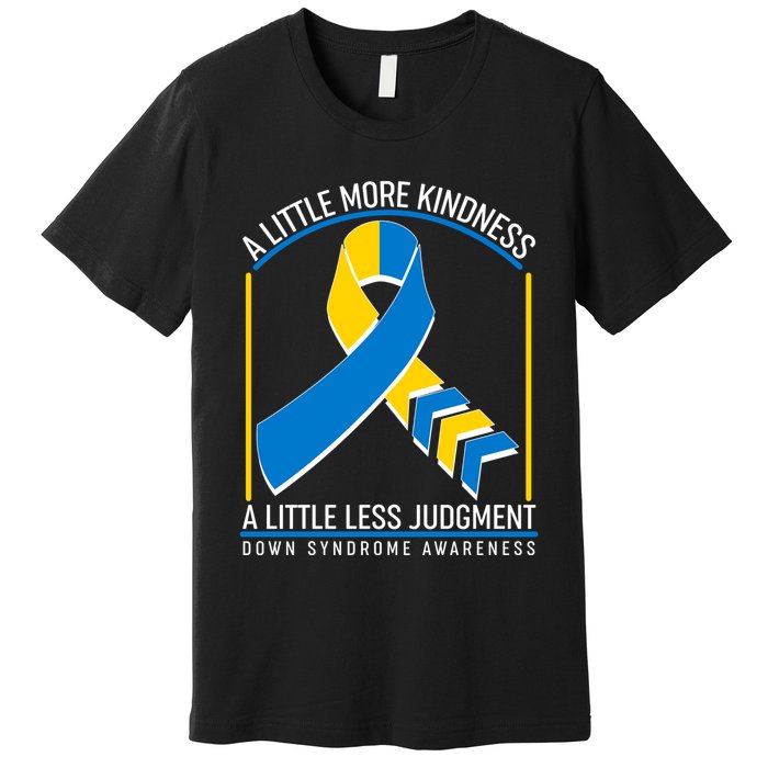 A Little More Kindness A Little Less Judgment Down Syndrome Awareness Premium T-Shirt