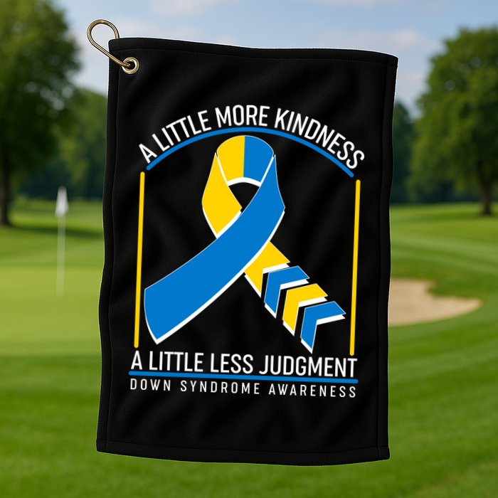 A Little More Kindness A Little Less Judgment Down Syndrome Awareness Golf Towel