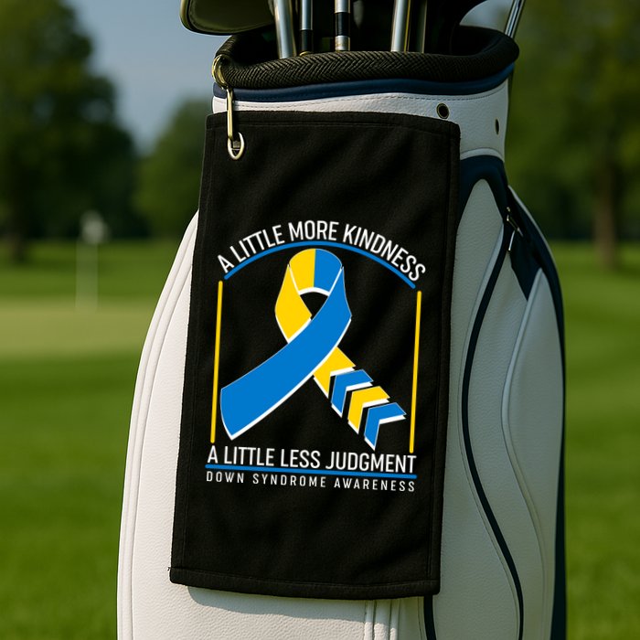 A Little More Kindness A Little Less Judgment Down Syndrome Awareness Golf Towel