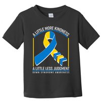 A Little More Kindness A Little Less Judgment Down Syndrome Awareness Toddler T-Shirt