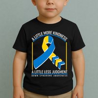 A Little More Kindness A Little Less Judgment Down Syndrome Awareness Toddler T-Shirt