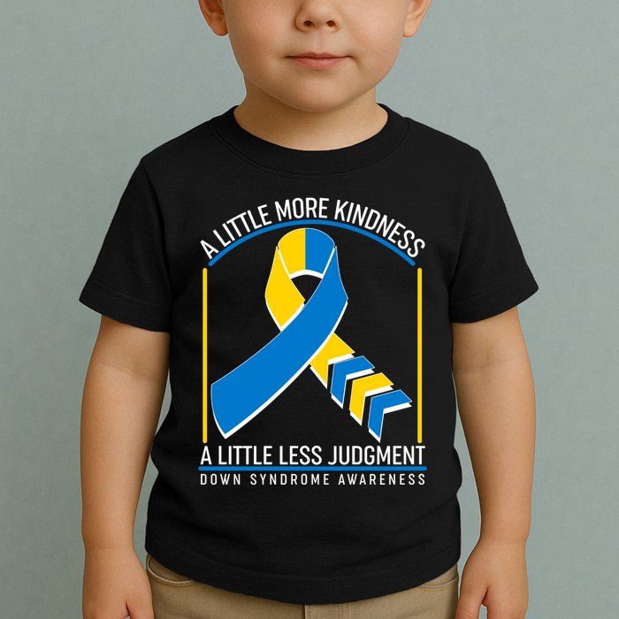 A Little More Kindness A Little Less Judgment Down Syndrome Awareness Toddler T-Shirt