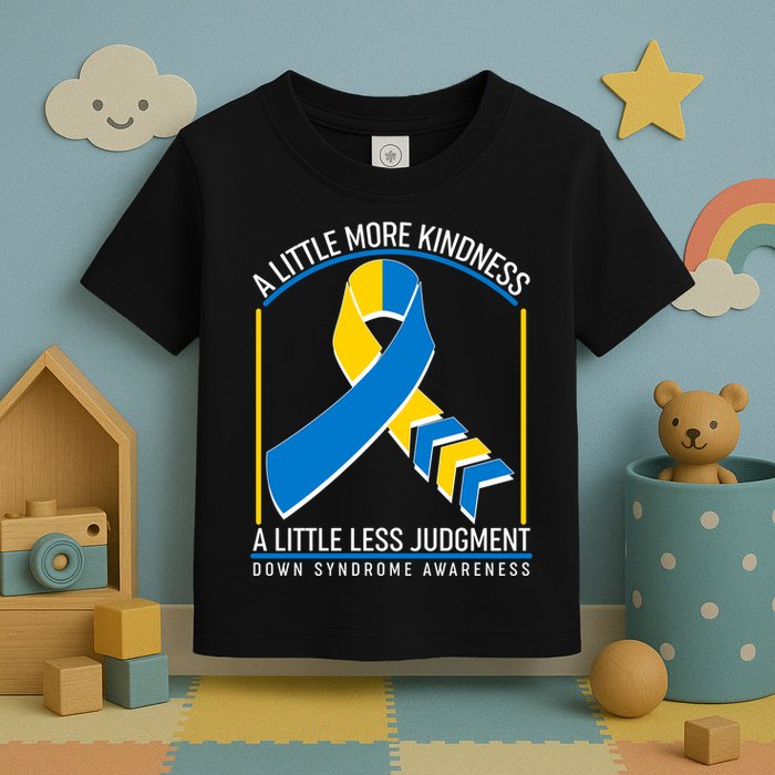 A Little More Kindness A Little Less Judgment Down Syndrome Awareness Toddler T-Shirt