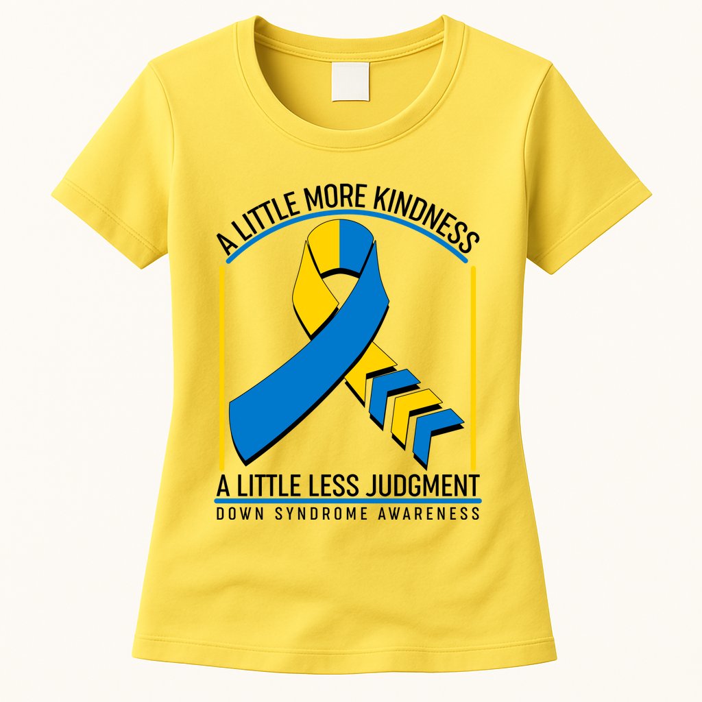 A Little More Kindness A Little Less Judgment Down Syndrome Awareness Womens T-Shirt