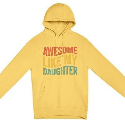 Awesome Like My Daughter Fathers Day Funny Family Humor Premium Pullover Hoodie