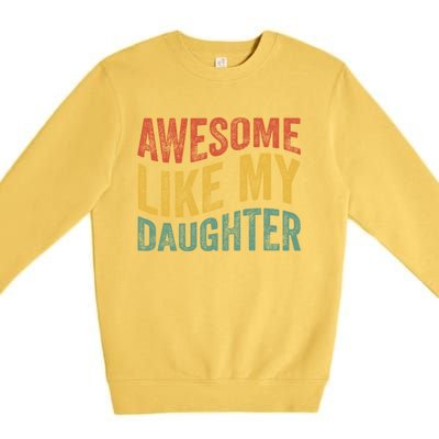 Awesome Like My Daughter Fathers Day Funny Family Humor Premium Crewneck Sweatshirt